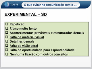 O que evitar na comunicação com o .... EXPERIMENTAL – SD 