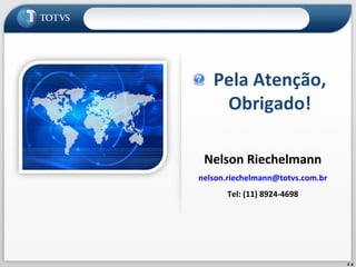 Nelson Riechelmann [email_address] Tel: (11) 8924-4698 Pela Atenção, Obrigado! 
