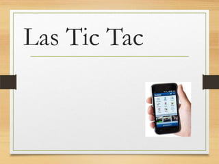 Las Tic Tac

 