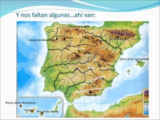 Y nos faltan algunas…ahí van: Cabeza de Manzaneda Teleno Picos de Europa Mulhacén Aneto Monte Perdido Sierra de la Tramuntana Roque de los Muchachos Teide Pico de las Nieves Gredos Guadarrama Somosierra Cordillera Penibética Cordillera Subbética Pico de Urbión Moncayo Sierra de Albarracín Montes Universales Sierra de la Demanda 