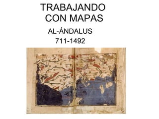 TRABAJANDO  CON MAPAS AL-ÁNDALUS 711-1492 