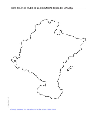 MAPA POLÍTICO MUDO DE LA COMUNIDAD FORAL DE NAVARRAGrupoAnaya,S.A.
© Copyright Grupo Anaya , S.A. Juan Ignacio Luca de Tena, 15. 28027 - Madrid, España.
 