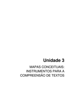 Unidade 3
    MAPAS CONCEITUAIS:
  INSTRUMENTOS PARA A
COMPREENSÃO DE TEXTOS
 