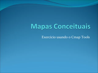 Exercício usando o Cmap Tools 