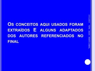 OS CONCEITOS AQUI USADOS FORAM
EXTRAÍDOS E ALGUNS ADAPTADOS
DOS AUTORES REFERENCIADOS NO
FINAL
17/11/2015
2
TDMA-ASCES-RENATOCABRAL
 