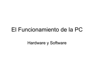 El Funcionamiento de la PC Hardware y Software 