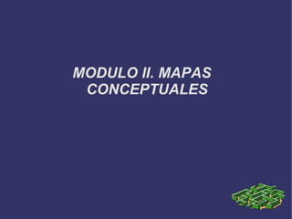 MODULO II. MAPAS CONCEPTUALES 