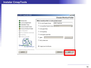 Instalar CmapTools




                     14
 