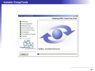 Instalar CmapTools




                     16
 