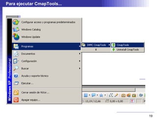 Para ejecutar CmapTools...




                             19
 