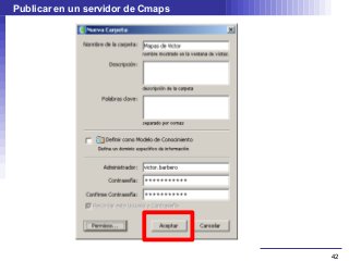 Publicar en un servidor de Cmaps




                                   42
 