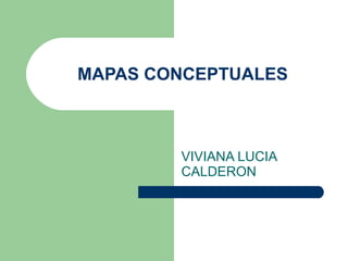 MAPAS CONCEPTUALES VIVIANA LUCIA CALDERON 
