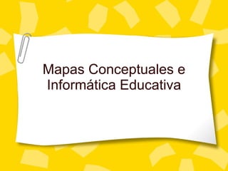 Mapas Conceptuales e Inform ática Educativa 