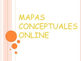 MAPAS
CONCEPTUALES
ONLINE
 