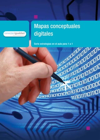 Serie estrategias en el aula para 1 a 1
Mapas conceptuales
digitales
material de distribución gratuita
ISBN 978-987-1433-66-7
 