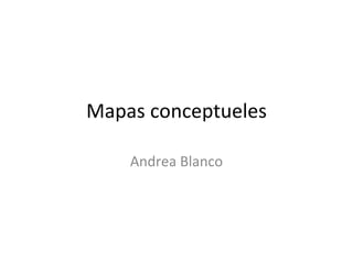 Mapas conceptueles Andrea Blanco 