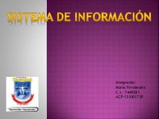 Integrante:
María Fernández
C.I.: 7449281
ACP-13100173P
 