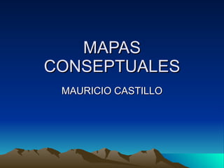 MAPAS CONSEPTUALES MAURICIO CASTILLO 