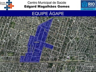 Centro Municipal de Saúde
Edgard Magalhães Gomes

    EQUIPE ÀGAPE
 