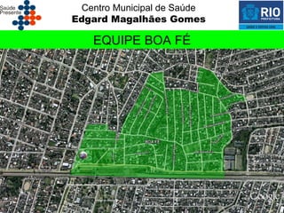 Centro Municipal de Saúde
Edgard Magalhães Gomes

    EQUIPE BOA FÉ
 