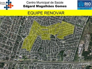 Centro Municipal de Saúde
Edgard Magalhães Gomes

  EQUIPE RENOVAR
 