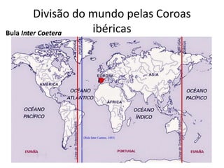 Divisão do mundo pelas Coroas
ibéricasBula Inter Coetera
 