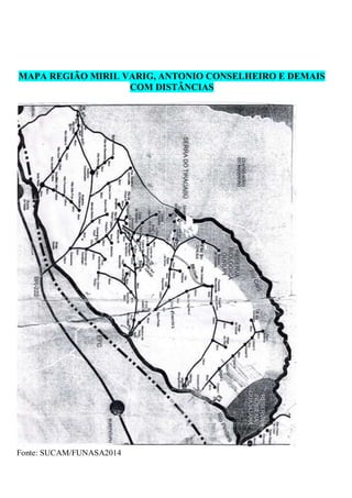 MAPA REGIÃO MIRIL VARIG, ANTONIO CONSELHEIRO E DEMAIS
COM DISTÂNCIAS
Fonte: SUCAM/FUNASA2014
 