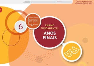 126
ANOS FINAIS
MAPAS DE FOCO
ENS. FUNDAMENTAL
ENSINO
FUNDAMENTAL
ANOS
FINAIS
LÍNGUA PORTUGUESA
MAPAS DE FOCO DA BNCC
6
ANOS FINAIS
ANOS INICIAIS 1º 2º 3º 4º 5º 6º 7º 8º 9º
1º-5º 3º-5º
1º-2º
 