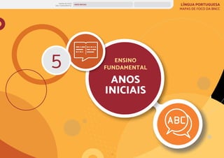 17
ANOS INICIAIS
ANOS INICIAIS
MAPAS DE FOCO
ENS. FUNDAMENTAL
5
LÍNGUA PORTUGUESA
MAPAS DE FOCO DA BNCC
ENSINO
FUNDAMENTAL
ANOS
INICIAIS
ANOS INICIAIS ANOS FINAIS
1º 2º 3º 4º 5º 6º 7º 8º 9º
1º-5º 3º-5º
1º-2º
 