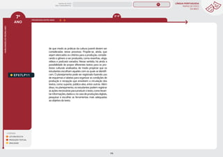 LÍNGUA PORTUGUESA
MAPAS DE FOCO
DA BNCC
176
7º
ANO
HABILIDADES
DO
MESMO
ANO
LEGENDA
LEITURA/ESCUTA
PRODUÇÃO TEXTUAL
ORALIDADE
PROGRESSÃO ENTRE ANOS
EF67LP11.
de que modo as práticas da cultura juvenil devem ser
consideradas nesse processo. Propõe-se, ainda, que
sejam elencados os critérios para a produção, conside-
rando o gênero a ser produzido, como resenhas, vlogs,
vídeos e podcasts variados. Nesse sentido, há ainda a
possibilidade de propor diferentes textos para os pro-
dutos culturais analisados, de modo propiciar que os
estudantes escolham aqueles com os quais se identifi-
cam. O planejamento pode ser registrado fazendo uso
de esquemas e tabelas para organizar as condições de
produção e recepção que envolvem a circulação dos
textos, como suporte, público-alvo, entre outros. Além
disso, no planejamento, os estudantes podem registrar
asaçõesnecessáriasparaproduzirotexto,comolevan-
tarinformações,dadose,nocasodeproduçõesdigitais,
pesquisar e escolher as ferramentas mais adequadas
ao objetivo do texto.
MAPAS DE FOCO
ENS. FUNDAMENTAL
7º
8º-9º
EF07LP02
EF07LP01
EF67LP31
EF67LP01
EF67LP03
EF67LP02
EF67LP04
EF67LP06
EF67LP05
EF67LP07
EF67LP08
EF67LP09
EF67LP10
EF67LP12
EF67LP13
EF67LP14
EF67LP16
EF67LP15
EF67LP17
EF67LP21
EF67LP20
EF67LP22
EF67LP25
EF67LP24
EF67LP27
EF67LP29
EF67LP30
EF89LP12
MAPA
GERAL
ANOS FINAIS
ANOS INICIAIS 1º 2º 3º 4º 5º 6º 8º 9º
1º-5º 3º-5º
1º-2º
 