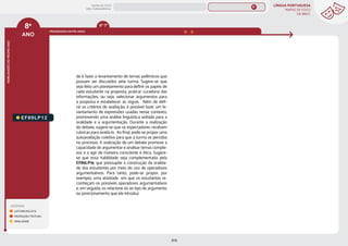 LÍNGUA PORTUGUESA
MAPAS DE FOCO
DA BNCC
205
8º
ANO
HABILIDADES
DO
MESMO
ANO
8º
ANO
LEGENDA
LEITURA/ESCUTA
PRODUÇÃO TEXTUAL
ORALIDADE
PROGRESSÃO ENTRE ANOS
6º-7º
EF89LP12
de é fazer o levantamento de temas polêmicos que
possam ser discutidos pela turma. Sugere-se que
seja feito um planejamento para definir os papéis de
cada estudante na proposta, praticar curadoria das
informações, ou seja, selecionar argumentos para
a proposta e estabelecer as regras. Além de defi-
nir os critérios de avaliação, é possível fazer um le-
vantamento de expressões usadas nesse contexto,
promovendo uma análise linguística voltada para a
oralidade e a argumentação. Durante a realização
do debate, sugere-se que os espectadores recebam
rubricas para avaliá-lo. Ao final, pode-se propor uma
autoavaliação coletiva para que a turma se perceba
no processo. A realização de um debate promove a
capacidade de argumentar e analisar temas comple-
xos e a agir de maneira consciente e ética. Sugere-
se que essa habilidade seja complementada pela
EF89LP15, que pressupõe a construção da oralida-
de dos estudantes por meio do uso de operadores
argumentativos. Para tanto, pode-se propor, por
exemplo, uma atividade em que os estudantes re-
conheçam os possíveis operadores argumentativos
e, em seguida, os relacione-os ao tipo de argumento
ou posicionamento que ele introduz.
MAPAS DE FOCO
ENS. FUNDAMENTAL
8º
EF89LP36
EF08LP02
EF08LP01
EF08LP03
EF89LP04
EF89LP03
EF89LP06
EF89LP09
EF89LP08
EF89LP10
EF89LP11
EF89LP13
EF89LP14
EF89LP16
EF89LP17
EF89LP19
EF89LP21
EF89LP20
EF89LP23
EF89LP25
EF89LP24
EF89LP26
EF89LP35
EF89LP30
EF67LP11
EF67LP12
MAPA
GERAL
ANOS FINAIS
ANOS INICIAIS 1º 2º 3º 4º 5º 6º 7º 9º
1º-5º 3º-5º
1º-2º
 