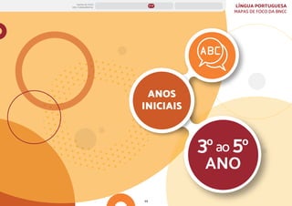 69
3ºao 5º
ANO
ANOS
INICIAIS
LÍNGUA PORTUGUESA
MAPAS DE FOCO DA BNCC
MAPAS DE FOCO
ENS. FUNDAMENTAL
3º-5º ANOS FINAIS
ANOS INICIAIS 1º 2º 3º 4º 5º 6º 7º 8º 9º
1º-5º 1º-2º
 