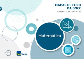 Matemática
MAPAS DE FOCO
DA BNCC
ENSINO FUNDAMENTAL
 