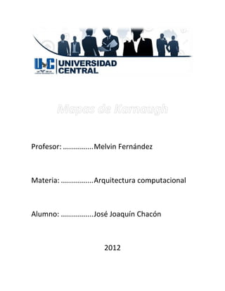 Profesor: ............... Melvin Fernández



Materia: ................ Arquitectura computacional



Alumno: ................ José Joaquín Chacón



                         2012
 
