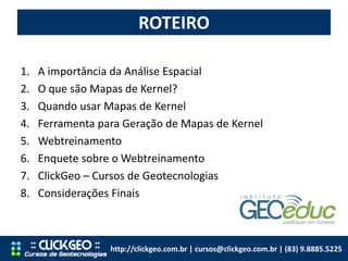 ROTEIRO
http://clickgeo.com.br | cursos@clickgeo.com.br | (83) 9.8885.5225
1. A importância da Análise Espacial
2. O que s...