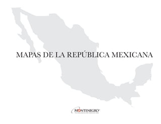 MAPAS DE LA REPÚBLICA MEXICANA
 