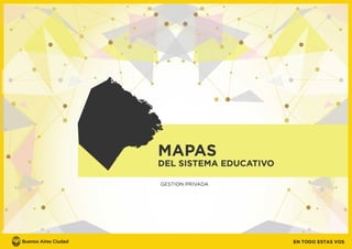 Mapas del Sistema Educativo Gestión Privada -  Buenos Aires Ciudad