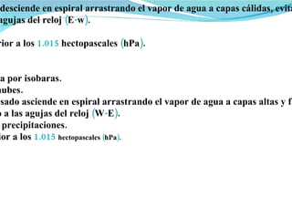 MAPAS DEL TIEMPO: Un mapa meteorológico es una representación y predicción del tiempo que ocurrirá en los próximos días. Cuando vemos mapas en la tele aparecen repletos de curvas con el mismo centro, llamadas isobaras. Las isobaras son líneas que unen los puntos que tienen la misma presión atmosférica . Nos dan información sobre la fuerza del viento y de su dirección. Si las isobaras están muy juntas los vientos serán muy fuertes, y si están muy separadas, casi no habrá vientos. Hay dos zonas rodeadas por las isobaras: Zona de alta presión o anticiclón . Zona de baja presión o borrasca . ANTICICLÓN : Se representa con una A rodeada de isobaras.