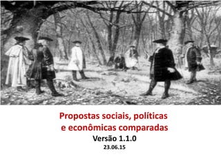 Propostas sociais, políticas
e econômicas comparadas
Versão 1.1.0
23.06.15
 