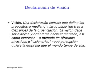Declaración de Visión <ul><li>Visión.  Una declaración concisa que define los propósitos a mediano y largo plazo (de tres ...