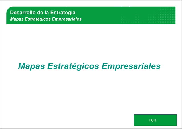 Mapas Estratégicos Unidad Negocio PCH  PPT