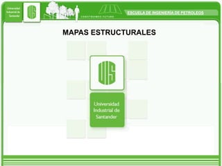 ESCUELA DE INGENIERÍA DE PETROLEOS
MAPAS ESTRUCTURALES
 