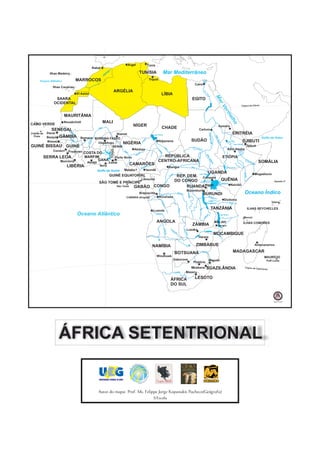 0°


                                                                                                 Argel                   Túnis
                                                          Rabat
                                                                              a

              Ilhas Madeira                                           M
                                                                       ou
                                                                         lo
                                                                           uy
                                                                                                              TUNÍSIA                          Mar Mediterrâneo
      Oceano Atlântico                    MARROCOS                                                                        Trípoli                                                                                                                                                                    Oceano Atlântico
                                                                                                                                                                                                            Cairo
               Ilhas Canárias
                                                                                     ARGÉLIA




                                                                                                                                                                                                                                      Ri
                                                                                                                                             LÍBIA




                                                                                                                                                                                                                                        o
                                          El Aaiún




                                                                                                                                                                                                                                         Ni
                                                                                                                                                                                                                                            lo


                                                                                                                                                                                                                                                            Ma
                 SAARA                                                                                                                                                                               EGITO
                OCIDENTAL




                                                                                                                                                                                                                                                               r
                                                                                                                                                                                                                                                                                                     Trópico de Câncer




                                                                                                                                                                                                                                                                            Ve
                                                                                                                                                                                                                                                                               r
                                                                                                                                                                                                                                                                              me
                         MAURITÂNIA




                                                                                                                                                                                                                                                                                     lho
CABO VERDE
                         Nouakchott                                   MALI
                                                                                                      NÍGER                                                                                                                                                           Asmara
               SENEGAL                                        Níg
                                                                 er                                                                          CHADE                                                                Cartum
                              Se
Cidade de   Dacar                ne
                                                 Niamei                                                                                                                                                                                                                                  ERITRÉIA




                                                                                                                                                                                                                                                ranco
                                    ga
                                      l                                                                                      Lago Chade
  Praia              GÂMBIA




                                                                                                                                                                                                                                                             Nil
            Banjul            Bamaco BURKINA FASSO                                                                                                                                                                                                                                                                            Golfo de Áden




                                                                                                                                                                                                                                                                oA
                                                                                                                                                                                                                                                 Nilo B
                              G




                                                                                                                                                                                                     SUDÃO
                                                                                                                   jia
                                                                                                                                                                                                                                                                                                         DJIBUTI
                               âm




                                                         oé




                                                                                                                de
            Bissau                                                                                                                  Ndjamena




                                                                                                                                                                                                                                                                      zul
                                  bi




                                                                                                                                                                                                                                                                                 Lago Tana
                                       Uagadugu      NIGÉRIA                                                   Ha
                                                     B ag
                                    a




                                                                                                                                                                                                                                                                                             Lago Abhe
GUINÉ       BISSAU GUINÉ                       BENIN                                                                                                                                                   Bahr
                                                                                                                                                                                                                                                                                                               Djibuti




                                                                                                                                                 Ch
                                                                                                                                                                                                              el’Ara
                                                           Abduja                                                                                                                                                                 b                                              Adis-Abeba
                                                                                  TOGO




                                                                                                                                                   ar
                                                                                                                                    Lo
               Conacri Freetown



                                                                                                                                                           i
                                                     Níg




                                                                                                                                      go
                                COSTA DO Volta
                                        Lago
                                                        er     e




                                                                                                                                        ne
                                                             nu




                                                                                                                                                                                                                Bahr el’Ghazale
                                                                                                         Be
                                                                                                                                      REPÚBLICA




                                                                                                                                                                                                                                          Ni
        SERRA LEOA                             MARFIM                                    Porto Novo                                                                                                                                                                         ETIÓPIA




                                                                                                                                                                                                                                            lo
                                                     GANA




                                                                                                                                                                                                                                               Vit
                                                                                                                                                                                                                                                                                                             Wa
                     Monróvia                                                                                                       CENTRO-AFRICANA                                                                                                                                                             be
                                                                                                                                                                                                                                                                                                                             SOMÁLIA




                                                                                                                                                                                                                                                   ór
                                                                                                                                                                                                                                                                                                                   Sh
                                                Abidjã                        Lomé                                                                                                                                                                                                                                   eb
                                                                                                     CAMARÕES




                                                                                                                                                                                                                                                    ia
                                                                                                                                                                                                                                                                                                                       ele

                          LIBÉRIA                              Acra
                                                                                                               So
                                                                                                                 nag
                                                                                                                    ra
                                                                                                                                                               Bangui                                Uele                                                                     Lago Turkana

                                                              Golfo da Guiné                  Malabu                 Iaundê
                                                                                                                                                                                      UGANDA




                                                                                                                                                                                                                                                                                                          Genale
                                                                                  GUINÉ EQUATORIAL                                                               ng
                                                                                                                                                                   o                                               Lago Albert                                                                                           Mogadíscio
                                                                                                                                                               Co       REP. DEM. Campala
                                                                                                               Libreville
                                                                                                                                                                       DO CONGO                QUÊNIA                                                                                                                                     Equador 0°
                                                               SÃO TOMÉ E PRÍNCIPE                                                                                                         Lago Vitória
                                                                                                                                                                                                                           Lago Edward

                                                                                                                                                                                                        Nairóbi
                                                                                          São Tomé    GABÃO CONGO                                                            RUANDA Kigali
                                                                                                                                    Zaire




                                                                                                                                                                                            Bujumbura
                                                                                                              Brazzaville                                                  Sank
                                                                                                                                                                                                                                      BURUNDI                                                            Oceano Índico
                                                                                                                                                                                            Lomami


                                                                                                                                                                               uru
                                                                                                                                                                                                                                                Mala
                                                                                                CABINDA (Angola)                     Kinshasa                                                                                                           gara
                                                                                                                                                                                                                                                             s   il
                                                                                                                                                                                                                                            Lago                             Dodoma
                                                                                                                                             Cu




                                                                                                                                                                                                                                          Tanganica                                  Rufji                                              Vitória
                                                                                                                                               ang
                                                                                                                                                  o




                                                                                                                                                                                                                                                  TANZÂNIA                                                         ILHAS SEYCHELLES
                                                                                                                                                                            Kasai




                                                                                                                             Luanda
                                          Oceano Atlântico                                                                       Cuanza                                                                                                                                Lago Maláui
                                                                                                                                                                                                                                            a
                                                                                                                                                                                                                                          ul
                                                                                                                                                                                                                                        ap




                                                                                                                                                                                                                                                                                                         Moroni
                                                                                                                                                                                                                                      Lu




                                                                                                                                 ANGOLA                                                                                                                    MALAVI                                        ILHAS COMORES
                                                                                                                                                                                                      ZÂMBIA                                                          Lilongue
                                                                                                                                                 Cubang




                                                                                                                                                                                            Lusaka
                                                                                                                                   Rio




                                                                                                                                                                  Cu
                                                                                                                                                                                     Za
                                                                                                                                    Cun




                                                                                                                                                                    an
                                                                                                                                                                                        m




                                                                                                                                                                      do
                                                                                                                                                                                                                                                          MOCAMBIQUE
                                                                                                                                                                                       be
                                                                                                                                       ene




                                                                                                                                                       o




                                                                                                                                                                                          ze




                                                                                                                                                                                                                Harare

                                                                                                                            NAMÍBIA                                                                         ZIMBÁBUE                                                                                                     Antananarivo

                                                                                                                                                                       BOTSUANA
                                                                                                                                                                                                                                  Limpopo
                                                                                                                                                                                                                                                                                         MADAGASCAR
                                                                                                                                 Windhoek                                                                                                                                                                                        MAURÍCIO
                                                                                                                                                                   Gaborone                                                                     Maputo                                                                             Port Louis
                                                                                                                                                                                                       Pretória
                                                                                                                                                                                           Mbabane                                         SUAZILÂNDIA                                                   Trópico de Cap
                                                                                                                                                                                                                                                                                                                             ricórnio
                                                                                                                                                                       Orange           Maseru

                                                                                                                                                                ÁFRICA                                      LESOTO
                                                                                                                                                                DO SUL


                                                                                                                                                                                                                                                                                                                                          Sem Escala




                     ÁFRICA SETENTRIONAL


                                                              Autor do mapa: Prof. Ms. Felippe Jorge Kopanakis Pacheco(Geógrafo)
                                                                                                                             S/Escala
 