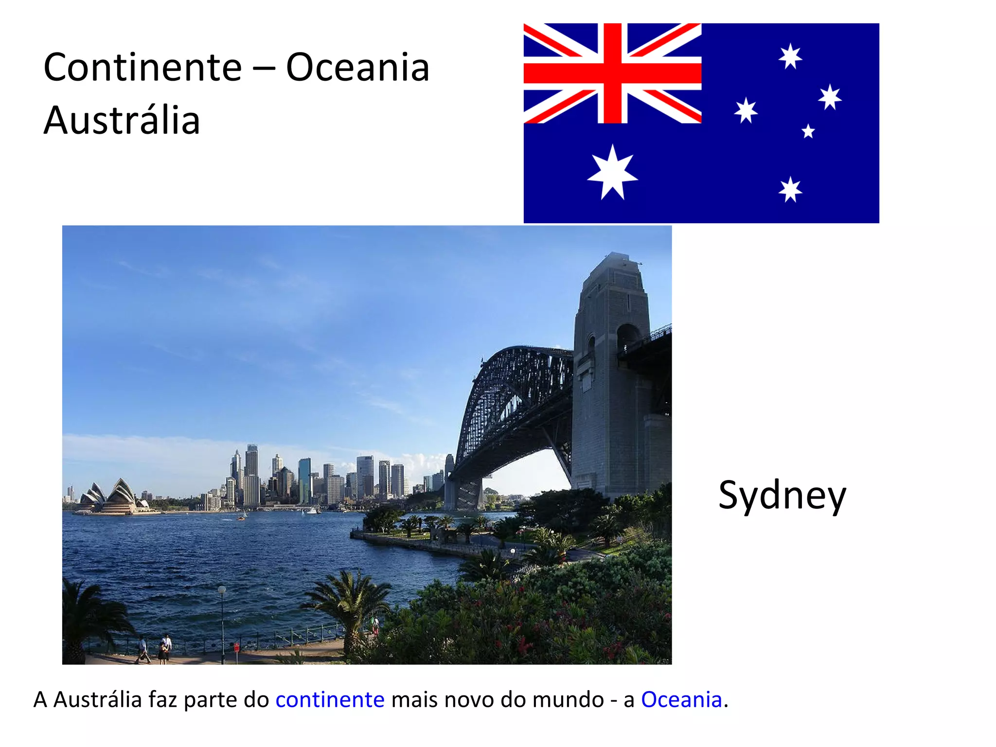 Continente – Oceania Austrália A Austrália faz parte do  continente  mais novo do mundo - a  Oceania . Sydney 