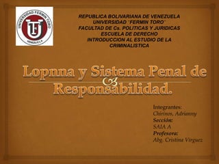 REPUBLICA BOLIVARIANA DE VENEZUELA 
UNIVERSIDAD ¨FERMIN TORO¨ 
FACULTAD DE Cs. POLITICAS Y JURIDICAS 
ESCUELA DE DERECHO 
INTRODUCCION AL ESTUDIO DE LA 
Integrantes: 
Chirinos, Adrianny 
Sección: 
SAIA A 
Profesora: 
Abg. Cristina Virguez 
CRIMINALISTICA 
 