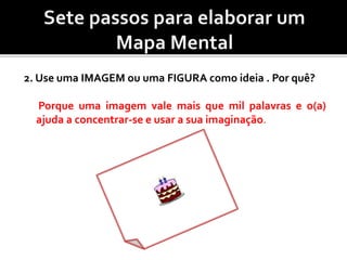 2. Use uma IMAGEM ou uma FIGURA como ideia . Por quê?
Porque uma imagem vale mais que mil palavras e o(a)
ajuda a concentrar-se e usar a sua imaginação.
 