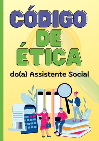 DE
DE
ÉTICA
ÉTICA
CÓDIGO
CÓDIGO
do(a) Assistente Social
do(a) Assistente Social
 