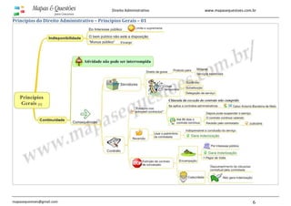 www.mapasequestoes.com.br
mapasequestoes@gmail.com 6
Direito Administrativo
Princípios do Direito Administrativo – Princípios Gerais – 01
 
