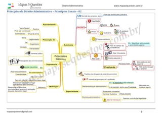 www.mapasequestoes.com.br
mapasequestoes@gmail.com 7
Direito Administrativo
Princípios do Direito Administrativo – Princípios Gerais – 02
 