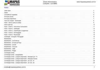 Índice
.. . . . . . . . . . . . . . . . . . . . . . . . . . . . . . . . . . . . . . . . . . . . . . . . . . . . . . . . . . . . . . . . . . . . . . . . . . . . . . . . . . . . . . . . . . . . . . . . . . . . . . . . . . . . . . . . . . . . . . . . . . . . . . . . . . . . . . . . . . . . . . . . . . . . . .
.. . . . . . . . . . .
Visão Geral 3
.. . . . . . . . . . . . . . . . . . . . . . . . . . . . . . . . . . . . . . . . . . . . . . . . . . . . . . . . . . . . . . . . . . . . . . . . . . . . . . . . . . . . . . . . . . . . . . . . . . . . . . . . . . . . . . . . . . . . . . . . . . . . . . . . . . . . . . . . . . . . . . . . . . . . . .
.. . . . . . . .
Objeto 4
.. . . . . . . . . . . . . . . . . . . . . . . . . . . . . . . . . . . . . . . . . . . . . . . . . . . . . . . . . . . . . . . . . . . . . . . . . . . . . . . . . . . . . . . . . . . . . . . . . . . . . . . . . . . . . . . . . . . . . . . . . . . . . . . . . . . . . . . . . . . . . . . . . . . . . .
.. . . . . . . . . . . . . . . . .
Competência Legislativa 5
.. . . . . . . . . . . . . . . . . . . . . . . . . . . . . . . . . . . . . . . . . . . . . . . . . . . . . . . . . . . . . . . . . . . . . . . . . . . . . . . . . . . . . . . . . . . . . . . . . . . . . . . . . . . . . . . . . . . . . . . . . . . . . . . . . . . . . . . . . . . . . . . . . . . . . .
.. . . . . . . . . . . . . .
Princípios Gerais 6
.. . . . . . . . . . . . . . . . . . . . . . . . . . . . . . . . . . . . . . . . . . . . . . . . . . . . . . . . . . . . . . . . . . . . . . . . . . . . . . . . . . . . . . . . . . . . . . . . . . . . . . . . . . . . . . . . . . . . . . . . . . . . . . . . . . . . . . . . . . . . . . . . . . . . . .
.. . . . . . . . . . . . . . . . .
Princípios Específicos 7
.. . . . . . . . . . . . . . . . . . . . . . . . . . . . . . . . . . . . . . . . . . . . . . . . . . . . . . . . . . . . . . . . . . . . . . . . . . . . . . . . . . . . . . . . . . . . . . . . . . . . . . . . . . . . . . . . . . . . . . . . . . . . . . . . . . . . . . . . . . . . . . . . . . . . . .
.. . . . . . . . . . . . . . . . . . . . .
Tipos de Licitação - Desempate 8
.. . . . . . . . . . . . . . . . . . . . . . . . . . . . . . . . . . . . . . . . . . . . . . . . . . . . . . . . . . . . . . . . . . . . . . . . . . . . . . . . . . . . . . . . . . . . . . . . . . . . . . . . . . . . . . . . . . . . . . . . . . . . . . . . . . . . . . . . . . . . . . . . . . . . . .
.. . . . . . . . . . . . . . . . . . . . .
Fases - Interna (antes do edital) 9
.. . . . . . . . . . . . . . . . . . . . . . . . . . . . . . . . . . . . . . . . . . . . . . . . . . . . . . . . . . . . . . . . . . . . . . . . . . . . . . . . . . . . . . . . . . . . . . . . . . . . . . . . . . . . . . . . . . . . . . . . . . . . . . . . . . . . . . . . . . . . . . . . . . . . . .
.. . . . . . . . . . . .
Fases Externas 10
.. . . . . . . . . . . . . . . . . . . . . . . . . . . . . . . . . . . . . . . . . . . . . . . . . . . . . . . . . . . . . . . . . . . . . . . . . . . . . . . . . . . . . . . . . . . . . . . . . . . . . . . . . . . . . . . . . . . . . . . . . . . . . . . . . . . . . . . . . . . . . . . . . . . . . .
.. . . . . . . . . . . . . . . . . . . . . . . . . .
Fases - Externa - Instrumento Convocatório 11
.. . . . . . . . . . . . . . . . . . . . . . . . . . . . . . . . . . . . . . . . . . . . . . . . . . . . . . . . . . . . . . . . . . . . . . . . . . . . . . . . . . . . . . . . . . . . . . . . . . . . . . . . . . . . . . . . . . . . . . . . . . . . . . . . . . . . . . . . . . . . . . . . . . . . . .
.. . . . . . . . . . . . . . . . . . . .
Fases - Externa - Habilitação 12
.. . . . . . . . . . . . . . . . . . . . . . . . . . . . . . . . . . . . . . . . . . . . . . . . . . . . . . . . . . . . . . . . . . . . . . . . . . . . . . . . . . . . . . . . . . . . . . . . . . . . . . . . . . . . . . . . . . . . . . . . . . . . . . . . . . . . . . . . . . . . . . . . . . . . . .
.. . . . . . . . . . . . . . . . . . . . . . . . . . . .
Fases - Externa - Classificação e Julgamento 13
.. . . . . . . . . . . . . . . . . . . . . . . . . . . . . . . . . . . . . . . . . . . . . . . . . . . . . . . . . . . . . . . . . . . . . . . . . . . . . . . . . . . . . . . . . . . . . . . . . . . . . . . . . . . . . . . . . . . . . . . . . . . . . . . . . . . . . . . . . . . . . . . . . . . . . .
.. . . . . . . . . . . . . . . . . . . .
Fases - Externa - Homologação 14
.. . . . . . . . . . . . . . . . . . . . . . . . . . . . . . . . . . . . . . . . . . . . . . . . . . . . . . . . . . . . . . . . . . . . . . . . . . . . . . . . . . . . . . . . . . . . . . . . . . . . . . . . . . . . . . . . . . . . . . . . . . . . . . . . . . . . . . . . . . . . . . . . . . . . . .
.. . . . . . . . . . . . . . . . . . . .
Fases - Externa - Adjudicação 15
.. . . . . . . . . . . . . . . . . . . . . . . . . . . . . . . . . . . . . . . . . . . . . . . . . . . . . . . . . . . . . . . . . . . . . . . . . . . . . . . . . . . . . . . . . . . . . . . . . . . . . . . . . . . . . . . . . . . . . . . . . . . . . . . . . . . . . . . . . . . . . . . . . . . . . .
.. . . . . . . . . . . . . . . . . . . . . . . . .
Invalidação - Anulação e Revogação 16
.. . . . . . . . . . . . . . . . . . . . . . . . . . . . . . . . . . . . . . . . . . . . . . . . . . . . . . . . . . . . . . . . . . . . . . . . . . . . . . . . . . . . . . . . . . . . . . . . . . . . . . . . . . . . . . . . . . . . . . . . . . . . . . . . . . . . . . . . . . . . . . . . . . . . . .
.. . . . . . . . . .
Modalidades 17
.. . . . . . . . . . . . . . . . . . . . . . . . . . . . . . . . . . . . . . . . . . . . . . . . . . . . . . . . . . . . . . . . . . . . . . . . . . . . . . . . . . . . . . . . . . . . . . . . . . . . . . . . . . . . . . . . . . . . . . . . . . . . . . . . . . . . . . . . . . . . . . . . . . . . . .
.. . . . . . . . . . . . . . . . . .
Modalidades - Concorrência 18
.. . . . . . . . . . . . . . . . . . . . . . . . . . . . . . . . . . . . . . . . . . . . . . . . . . . . . . . . . . . . . . . . . . . . . . . . . . . . . . . . . . . . . . . . . . . . . . . . . . . . . . . . . . . . . . . . . . . . . . . . . . . . . . . . . . . . . . . . . . . . . . . . . . . . . .
.. . . . . . . . . . . . . . . . . . . .
Modalidades - Tomada de Preço 19
.. . . . . . . . . . . . . . . . . . . . . . . . . . . . . . . . . . . . . . . . . . . . . . . . . . . . . . . . . . . . . . . . . . . . . . . . . . . . . . . . . . . . . . . . . . . . . . . . . . . . . . . . . . . . . . . . . . . . . . . . . . . . . . . . . . . . . . . . . . . . . . . . . . . . . .
.. . . . . . . . . . . . . . .
Modalidades - Convite 20
.. . . . . . . . . . . . . . . . . . . . . . . . . . . . . . . . . . . . . . . . . . . . . . . . . . . . . . . . . . . . . . . . . . . . . . . . . . . . . . . . . . . . . . . . . . . . . . . . . . . . . . . . . . . . . . . . . . . . . . . . . . . . . . . . . . . . . . . . . . . . . . . . . . . . . .
.. . . . . . . . . . . . . . . .
Modalidades - Concurso 21
.. . . . . . . . . . . . . . . . . . . . . . . . . . . . . . . . . . . . . . . . . . . . . . . . . . . . . . . . . . . . . . . . . . . . . . . . . . . . . . . . . . . . . . . . . . . . . . . . . . . . . . . . . . . . . . . . . . . . . . . . . . . . . . . . . . . . . . . . . . . . . . . . . . . . . .
.. . . . . . . . . . . . . . .
Modalidades - Leilão 22
.. . . . . . . . . . . . . . . . . . . . . . . . . . . . . . . . . . . . . . . . . . . . . . . . . . . . . . . . . . . . . . . . . . . . . . . . . . . . . . . . . . . . . . . . . . . . . . . . . . . . . . . . . . . . . . . . . . . . . . . . . . . . . . . . . . . . . . . . . . . . . . . . . . . . . .
.. . . . . . . . . . . . . . .
Modalidades - Pregão 23
.. . . . . . . . . . . . . . . . . . . . . . . . . . . . . . . . . . . . . . . . . . . . . . . . . . . . . . . . . . . . . . . . . . . . . . . . . . . . . . . . . . . . . . . . . . . . . . . . . . . . . . . . . . . . . . . . . . . . . . . . . . . . . . . . . . . . . . . . . . . . . . . . . . . . . .
.. . . . . . . . . . . . . . .
Contratação Direta 24
.. . . . . . . . . . . . . . . . . . . . . . . . . . . . . . . . . . . . . . . . . . . . . . . . . . . . . . . . . . . . . . . . . . . . . . . . . . . . . . . . . . . . . . . . . . . . . . . . . . . . . . . . . . . . . . . . . . . . . . . . . . . . . . . . . . . . . . . . . . . . . . . . . . . . . .
.. . . . . . . . . . . . . . . . . . . . . . . .
Contratação Direta - Inexigibilidade 25
.. . . . . . . . . . . . . . . . . . . . . . . . . . . . . . . . . . . . . . . . . . . . . . . . . . . . . . . . . . . . . . . . . . . . . . . . . . . . . . . . . . . . . . . . . . . . . . . . . . . . . . . . . . . . . . . . . . . . . . . . . . . . . . . . . . . . . . . . . . . . . . . . . . . . . .
.. . . . . . . . . . . . . . . . . . . . . . . . . . . . . . . . . . . . . . .
Contratação Direta - Licitação Dispensada - Alienação (art. 17) 26
.. . . . . . . . . . . . . . . . . . . . . . . . . . . . . . . . . . . . . . . . . . . . . . . . . . . . . . . . . . . . . . . . . . . . . . . . . . . . . . . . . . . . . . . . . . . . . . . . . . . . . . . . . . . . . . . . . . . . . . . . . . . . . . . . . . . . . . . . . . . . . . . . . . . . . .
.. . . . . . . . . . . . . . . . . . . . . . . . . . . . . . . . . . . . . . .
Contratação Direta - Licitação Dispensada - Alienação Imóveis 27
.. . . . . . . . . . . . . . . . . . . . . . . . . . . . . . . . . . . . . . . . . . . . . . . . . . . . . . . . . . . . . . . . . . . . . . . . . . . . . . . . . . . . . . . . . . . . . . . . . . . . . . . . . . . . . . . . . . . . . . . . . . . . . . . . . . . . . . . . . . . . . . . . . . . . . .
.. . . . . . . . . . . . . . . . . . . . . . . . . . . . . . . . . . . . .
Contratação Direta - Licitação Dispensável - (art. 24) - 01 28
.. . . . . . . . . . . . . . . . . . . . . . . . . . . . . . . . . . . . . . . . . . . . . . . . . . . . . . . . . . . . . . . . . . . . . . . . . . . . . . . . . . . . . . . . . . . . . . . . . . . . . . . . . . . . . . . . . . . . . . . . . . . . . . . . . . . . . . . . . . . . . . . . . . . . . .
.. . . . . . . . . . . . . . . . . . . . . . . . . . . . . . . . . . . . .
Contratação Direta - Licitação Dispensável - (art. 24) - 02 29
www.mapasequestoes.com.br
Direito Administrativo
Licitações - (Lei 8666)
contato@mapasequestoes.com.br 1
 